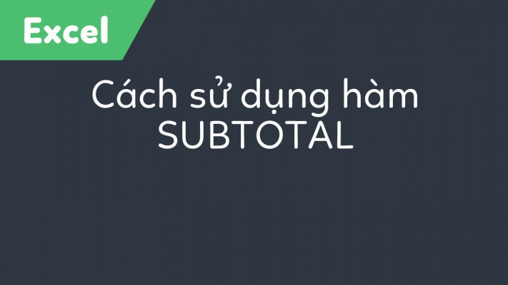 Hoc tin hoc tai Thanh Hoa Subtotal là gì? Cách dùng hàm subtotal trong excel ATC là trung tâm tin học văn phòng tốt nhất Thanh Hóa