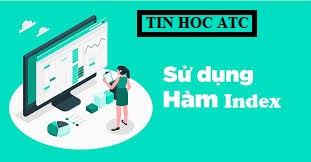 hoc tin hoc tai thanh hoa Hàm INDEX là gì?Hàm INDEX sẽ trả về một ô tham chiếu trong một mảng hoặc một dải nhất định. Nói cách khác, bạn sử