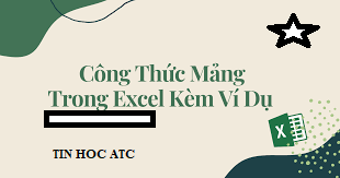 Hoc tin hoc van phong tai thanh hoa Hàm mảng là hàm tương đối phức tạp,bạn đã nắm được các hàm mảng chưa? Cùng tìm hiểu với ATC nhé!