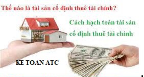 Hoc ke toan cap toc tai thanh hoa Thế nào là tài sản cố định đi thuê tài chính? Hoạt động thuê tài chính là gì? Hôm nay kế toán ATC xin thông