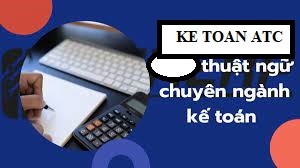 Học kế toán cấp tốc ở thanh hóa Ngành nghề nào cũng có những thuật ngữ riêng sử dụng trong ngành nghề đó, kế toán cũng như vậy.Vậy