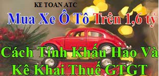 lớp đào tạo kế toán ở thanh hóa Khi doanh nghiệp phát sinh nghiệp vụ mua xe ô tô trên 1.6 tỷ, kế toán sẽ hạch toán như thế nào? Kế toán ATC
