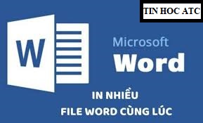 Học tin học ở thanh hóa Bạn sẽ tiết kiệm được nhiều thời gian nếu biết cách in nhiều file word chùng lúc, vậy hãy cùng tin học ATC tìm