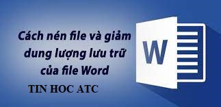 Hoc tin hoc tai thanh hoa Bài học hôm nay tin học ATC sẽ hướng dẫn bạn cách nén file word và giảm dung lượng lưu trữ cua file word nhé!