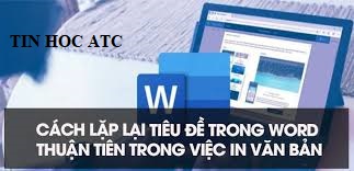 Trung tam dao tao tin hoc o Thanh Hoa Bạn muốn lặp lại tiêu đề cho bảng biểu trong word? Tin học ATC sẽ hướng dẫn bạn cách làm trong bài