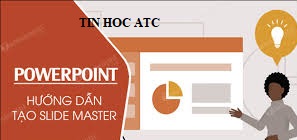 Hoc tin hoc van phong o Thanh Hoa Tính năng Slide Master trong PowerPoint sẽ cho sửa đổi bố cục hoặc nội dung nhanh chóng và áp dụng thay