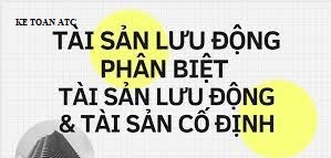 Hoc ke toan cap toc tai thanh hoa Phân biệt tài sản cố định và tài sản lưu động như thế nào? Bài viết hôm nay kế toán ATC xin chia sẽ vấn đề
