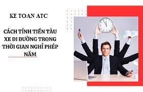 Học kế toán thuế tại Thanh Hoá Bài viết sau đây kế toán ATC sẽ hướng dẫn các bạn cách tính tiền tàu xe đi đường và tiền lươngngày phép,