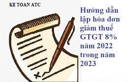 lớp đào tạo kế toán tại thanh hóa Bài viết sau đây kế toán ATC sẽ hướng dẫn cách lập hóa đơn giảm thuế GTGT 8% năm 2022 trong năm 2023 nhé!