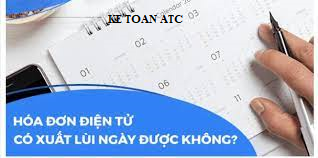 Học kế toán thuế tại Thanh Hoá Hóa đơn điện tử có được xuất lùi ngày hay không? Đó là câu hỏi mà nhiều bạn kế toánthắc mắc, Bài viết sau