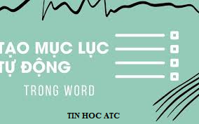 Hoc tin hoc o thanh hoa Bạn đã biết cách tạo mục lục tự động? Bài viết sau đây tin học ATC sẽ hướng dẫn cách tạo mục lục đơn giản