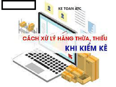 Hoc ke toan cap toc tai thanh hoa Khi phát hiện hàng thiếu hoặc thừa thì kế toán xử lý như thế nào? Mời các bạn tham khảo bài viết dưới đây