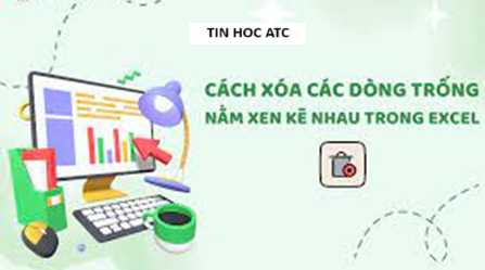 Học tin học tại thanh hóa Bạn đang phải xử lý một bảng tính có quá nhiều dòng trống nằm xen kẽ giữa các dòng