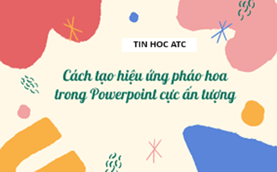 Học tin học tại thanh hóa Xin chào các bạn, bài viết trước tin học ATC đã chia sẽ bạn cách để vẽ pháo hoa, hôm nay ATC sẽ hướng dẫn