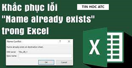 Trung tam tin hoc o thanh hoa Lỗi "Name already exists" là lỗi thường gặp khi bạn đặt tên trang tính bị trùng nhau, vậy cách sửa