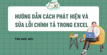 Học tin học văn phòng ở Thanh Hóa Nếu file excel chứa nhiều lỗi dạng Text như sai chính tả, viết hoa... Mời bạn tham khảo bài viết dưới