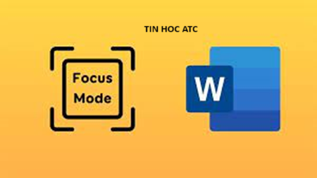 Hoc tin hoc van phong o Thanh Hoa Bạn đang muốn biết cách bật chế độ focus mode trên Microsoft Word? Tin học ATC xin chia sẽ bạn