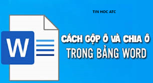 Học tin học tại thanh hóa Bạn đang tạo table trên word và bạn muốn chia ô, nhưng chưa biết cách làm? Tin học ATC sẽ hướng dẫn cách làm