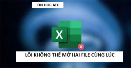 Lop tin hoc van phong tai Thanh Hoa Bạn không thể mở hai file excel cùng một lúc? Khắc phục như thế nào? Mời bạn tham khảo cách làm trong