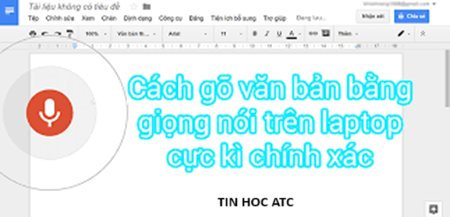 Học tin học tại thanh hóa Việc nhập văn bản bằng giọng nói sẽ vô cùng tiện lợi và nhanh chóng, tin học ATC xin chia sẽ bạn cách làm trong