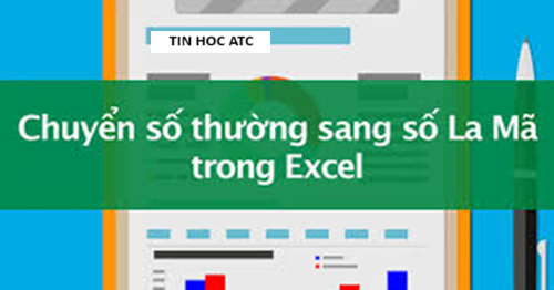 Học tin học ở thanh hóa Bạn đã biết cách viết số la mã trong excel? Bài viết sau đây tin học ATC xin chia sẽ cách làm cho bạn nào