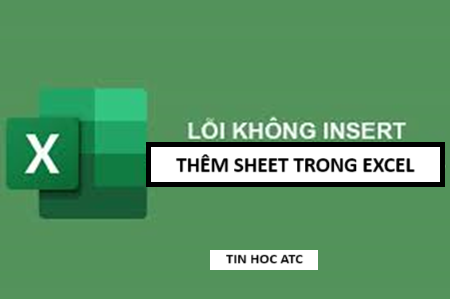 Hoc tin hoc van phong tai Thanh Hoa File excel của bạn không thể thêm sheet, tin học ATC mách bạn cách làm để sửa lỗi này trong bài viết