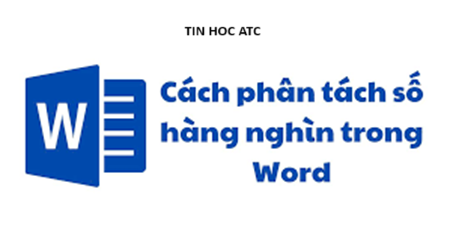 Học tin học ở thanh hóa Bạn muốn phân tách số hàng nghìn trong word, tin học ATC xin chia sẽ cách làm trong bai viết dưới đây nhé!