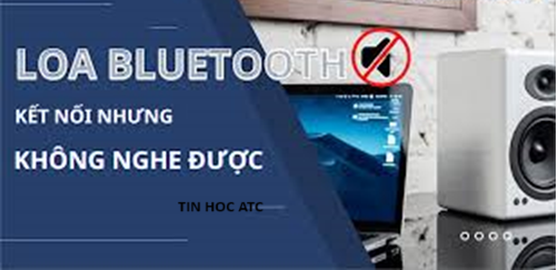 Lop tin hoc van phong o Thanh Hoa Làm thế nào khi đã kết nối bluetooth nhưng vẫn không có tiếng? Tin học ATC có câu trả lời cho bạn đây,