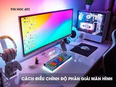 Học tin học thực hành ở thanh hóa Điều chỉnh độ phân giải màn hình máy tính sẽ tối ưu hóa khả năng hiển thị theo ý muốn của