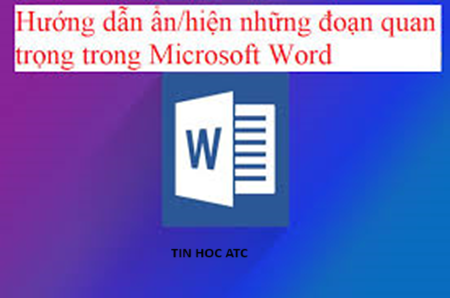 Học tin học tại thanh hóa Bạn muốn ẩn đoạn văn bản trong word? Tin học ATC xin chia sẽ cách ở bài viết dưới đây, mời bạn tham khảo: