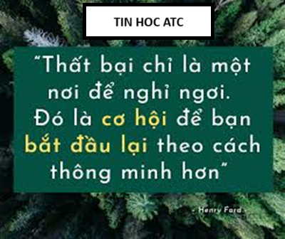 Hoc tin hoc thuc hanh tai thanh hoa Thất bại - Cơ hội để bắt đầu lại thông minh hơnHenry Ford từng nói:"Thất bại chỉ đơn giản là cơ