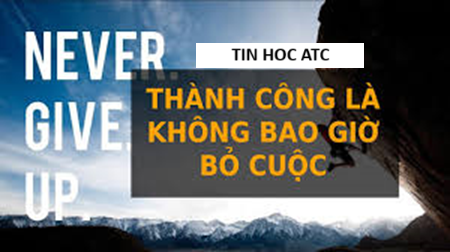 Học tin học tại thanh hóa Sự thành công thường đến cho những người không bao giờ từ bỏ.Đây không phải là một câu nói sáo rỗng, mà là chân