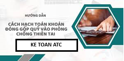 Hoc ke toan tai thanh hoa Việc hạch toán khoản đóng góp quỹ phòng chống thiên tai là nghĩa vụ mà doanh nghiệp cần thực hiện theo quy