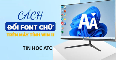 Trung tam tin hoc o thanh hoa Font chữ mặc định quá mỏng, khó đọc hoặc kích thước hiển thị không hợp mắt khiến bạn thường xuyên phải