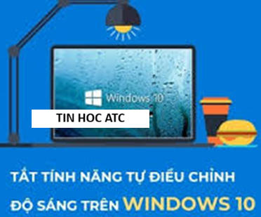 Hoc tin hoc thuc hanh o thanh hoa Màn hình laptop Windows 10 liên tục nhấp nháy, tự động tăng giảm độ sáng tùy theo môi trường